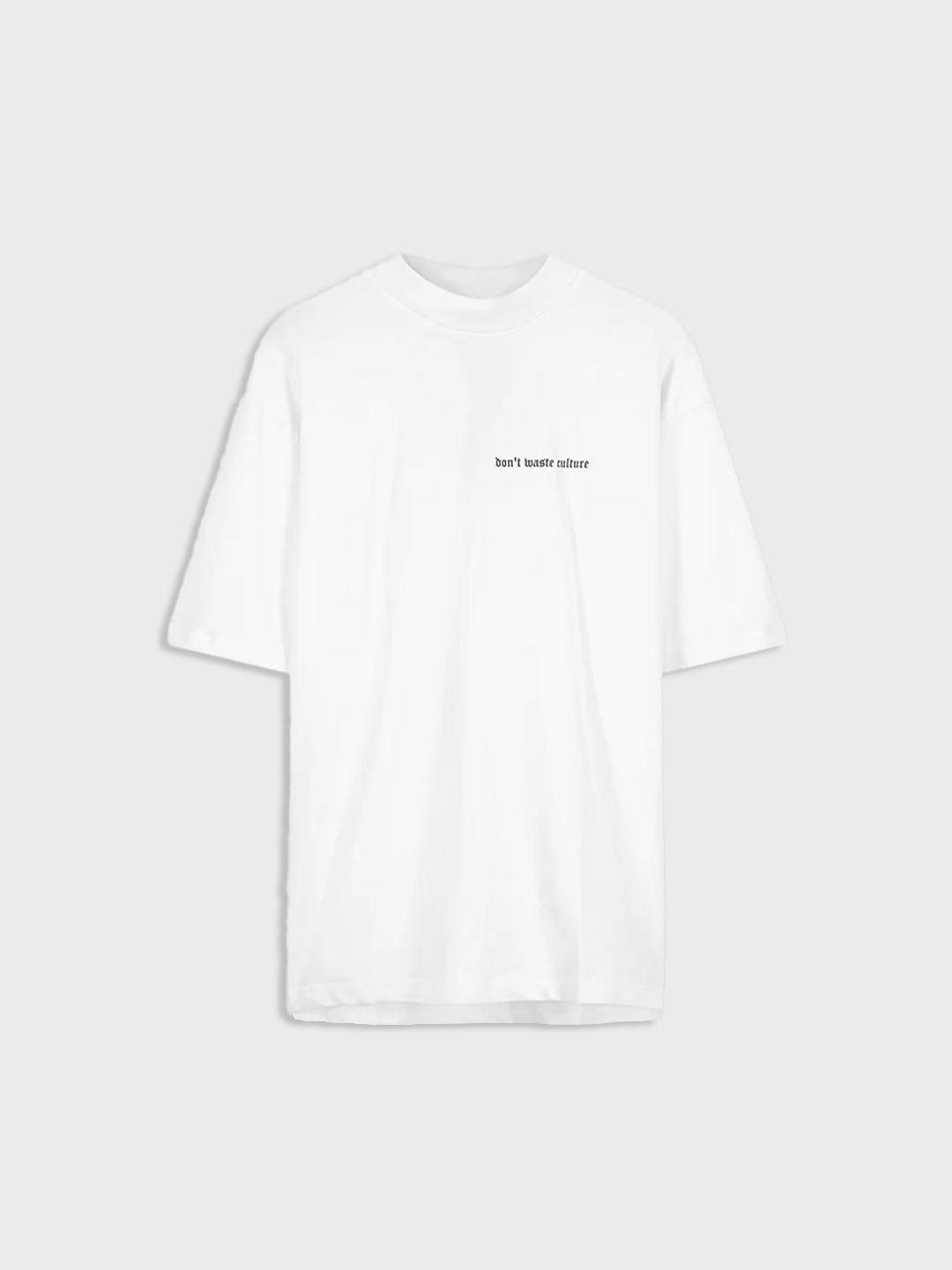 dont waste culture t-shirt wit